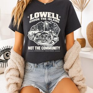 Lowell Shook The Island Not The Community Stronger Together T-Shirt