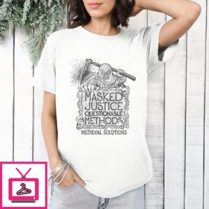 Masked Justice Questionable Methods Medieval Solutions T-Shirt
