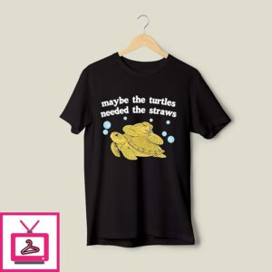 Maybe The Turtles Needed The Straws Illustration T-Shirt