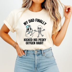 My Dad Finally Kicked His Pesky Oxygen Habit Skeleton Nurse T-Shirt
