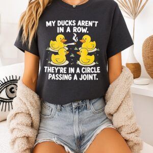 My Ducks Are Not In A Row Theyre In A Circle Passing A Joint T-Shirt