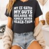 My Ex Hates My Guts Because He Could Never Reach Them T-Shirt