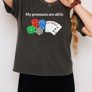 My Pronouns Are All-In Poker T-Shirt