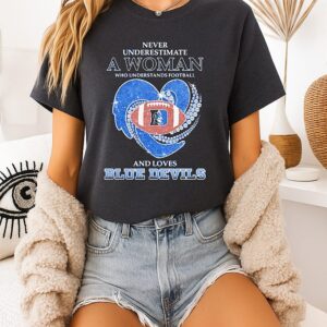 Never Underestimate A Woman Who Understands Football And Loves Blue Devils T-Shirt