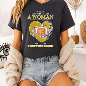 Never Underestimate A Woman Who Understands Football And Loves Notre Dame Fighting Irish T-Shirt