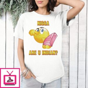 Nigga Are U Indian Soap Meme Funny T-Shirt