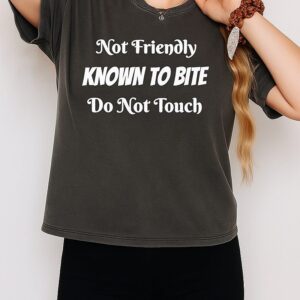 Not Friendly Know To Bite Do Not Touch T-Shirt