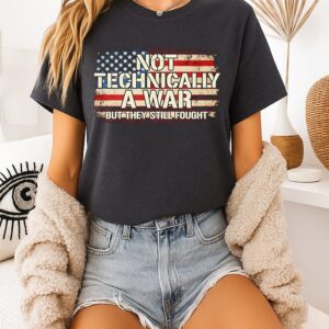 Not Technically A War But They Still Fought T-Shirt