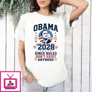 Obama 2028 Since Rules Don’t Exist Anymore Shirt