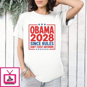Obama 2028 Since Rules Don’t Exist Anymore T-Shirt