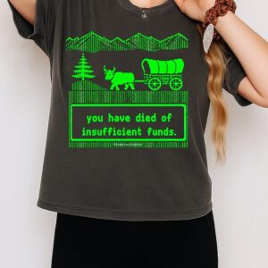 Oregon Trail You Have Died Of Insufficient Funds T-Shirt