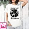 Pig Brother Is Watching You Surveillance Dystopian Quote T-Shirt