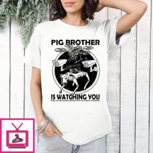 Pig Brother Is Watching You Surveillance Dystopian Quote T-Shirt