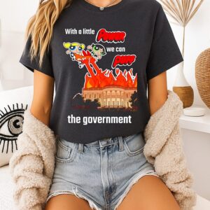 Powerpuff Girls With A Little Power We Can Puff The Government T-Shirt