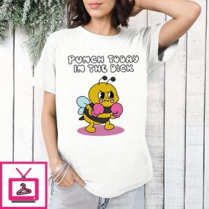 Punch Today In The Dick Bee Boxing Mood T-Shirt