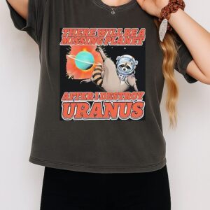 Raccoon There Will Be A Missing Planet After I Destroy Uranus T-Shirt