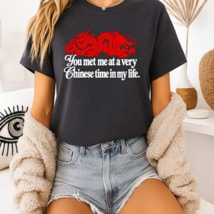 Red Dragon You Met Me At A Very Chinese Time In My Life T-Shirt