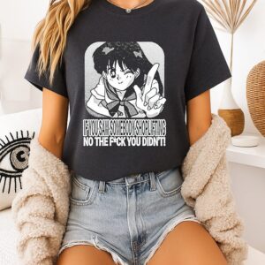 Sailor Moon If You Saw Someone Shoplifting No The Fuck You Didn’t-Shirt