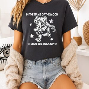 Sailor Moon In The Name Of The Moon Shut The Fuck Up T-Shirt