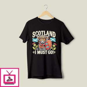 Scotland Is Calling I Must Go T-Shirt