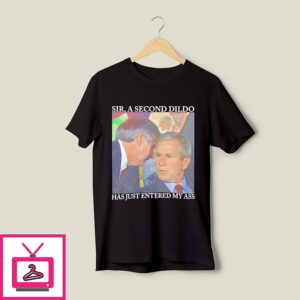 Sir A Second Dildo Has Just Entered My Ass T-Shirt