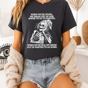 Skeleton Girl When We’re Young We Sneak Out Of Your House To Go To Parties T-Shirt
