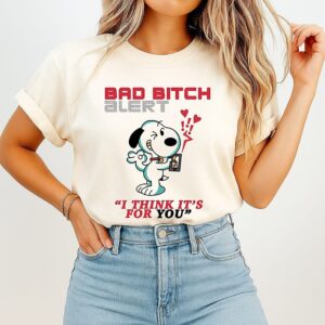 Snoopy Bad Bitch Alert I Think It’s For You T-Shirt