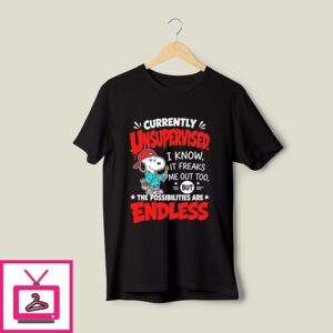 Snoopy Currently Unsupervised I Know It Freaks Me Out Too But The Possibilities Are Endless T-Shirt