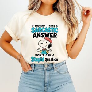 Snoopy If You Don’t Want A Sarcastic Answer Don’t Ask A Stupid Question T-Shirt