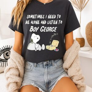 Snoopy Sometimes I Need To Be Alone And Listen To Boy George T-Shirt