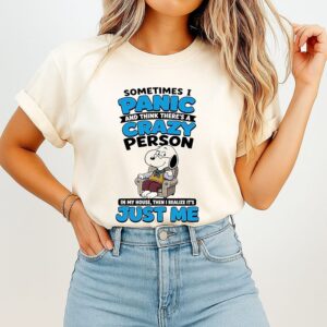 Snoopy Sometimes I Panic And Think There’s A Crazy Person In My House Then I Realize It’s Just Me T-Shirt