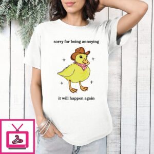Sorry For Being Annoying It Will Happen Again Cowboy Duck T-Shirt