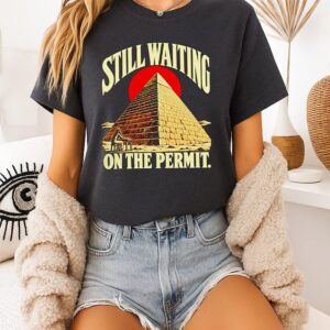 Still Waiting On The Permit Pyramid Construction T-Shirt
