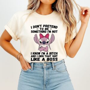 Stitch I Don’t Pretend To Be Something I’m Not I Know I’m A Bitch Like A Boss T-Shirt