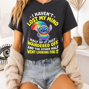 Stitch I Haven’t Lost My Mind Half Of It Just Wandered Off And The Other Half Went Looking For It T-Shirt