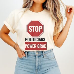Stop Politicians Power Grab T-Shirt