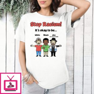 Stop Racism It Is Okay To Be White Black And Jew T-Shirt