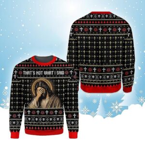 That’s Not What I Said Jesus Fake Ugly Xmas Sweater, Christian Facepalm Sweatshirt
