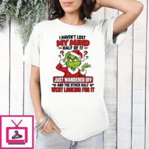 The Grinch I Haven’t Lost My Mind Half Of It Just Wandered Off Quote T-Shirt