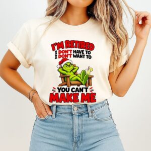 The Grinch I’m Retired I Don’t Have To I Don’t Want To You Can’t Make Me T-Shirt