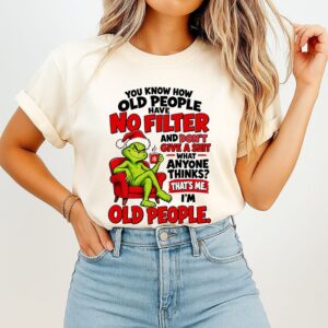The Grinch Old People Have No Filter Quote T-Shirt