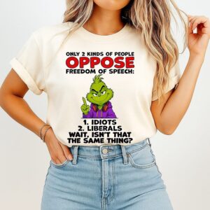 The Grinch Only 2 Kinds Of People Oppose Freedom Of Speech Idiots Liberals T-Shirt