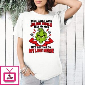 The Grinch Some Days I Wish Jolene Would Take My Man T-Shirt