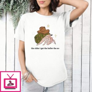The Older I Get The Heller The No Hermit Crab T-Shirt