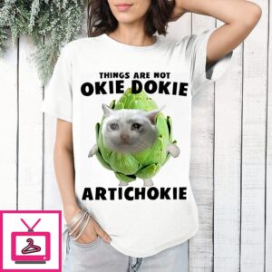 Things Are Not Okie Dokie Artichokie Sad Cat Meme T-Shirt