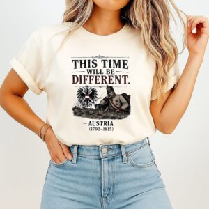 This Time Will Be Different Austria 1792 1815 T-Shirt