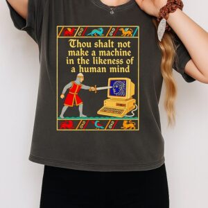 Thou Shalt Not Make A Machine In The Likeness Of A Human Mind T-Shirt