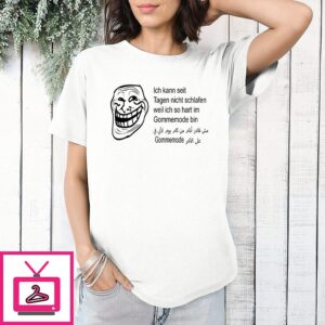 Trollface Gommemode Ich Kann Seit Tagen Nicht Schlafen T-Shirt