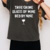 True Crime Glass Of Wine Bed By Nine T-Shirt