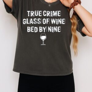 True Crime Glass Of Wine Bed By Nine T-Shirt